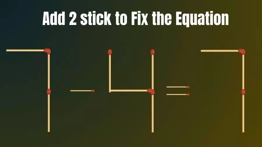 Brain Teaser: 7-4=7 Add 2 Sticks To Fix The Equation
