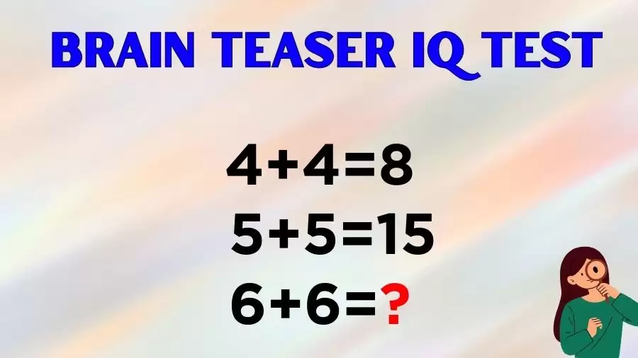 Brain Teaser IQ Test: If 4+4=8, 5+5=15, 6+6=?