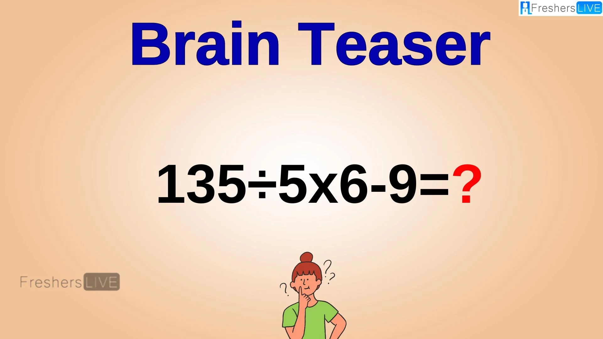 Can You Solve this Math Problem? Evaluate 135÷5x6-9