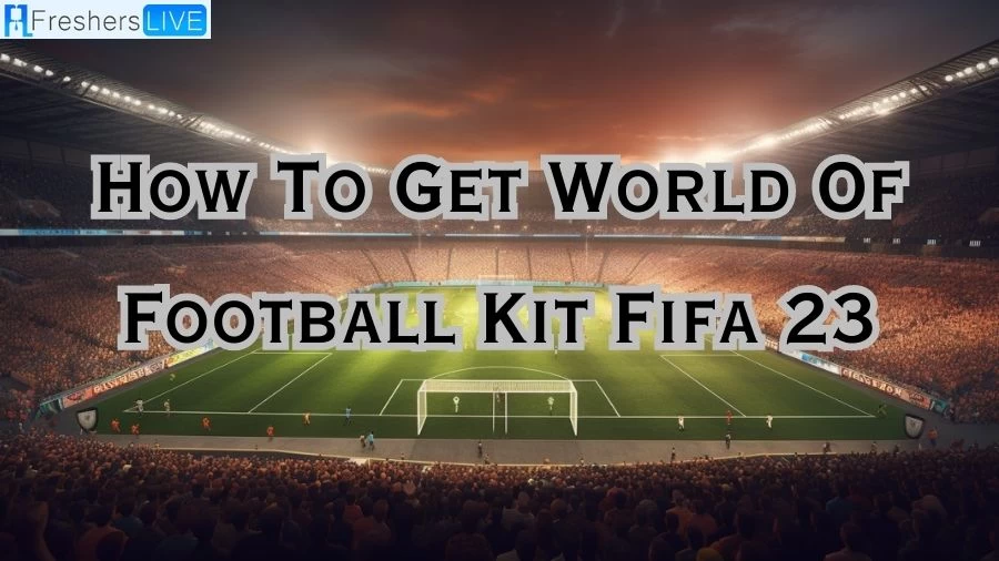 How to Get World of Football Kit FIFA 23? World of Football Home Kit FIFA 23
