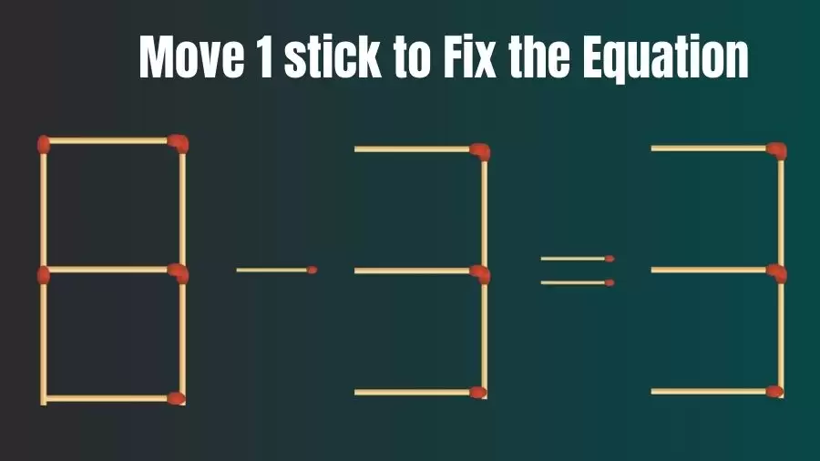 Matchstick Riddle: 8-3=3 Fix The Equation By Moving 1 Stick