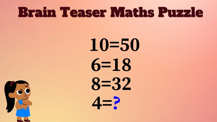 Brain Teaser Maths Puzzle: 10=50, 6=18, 8=32, 4=?