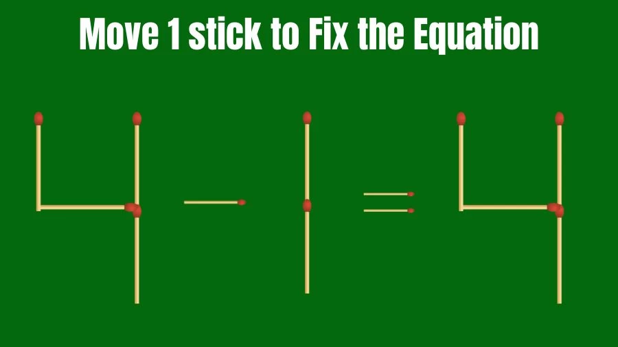 Matchstick Puzzle: 4-1=4 Fix The Equation By Moving 1 Stick