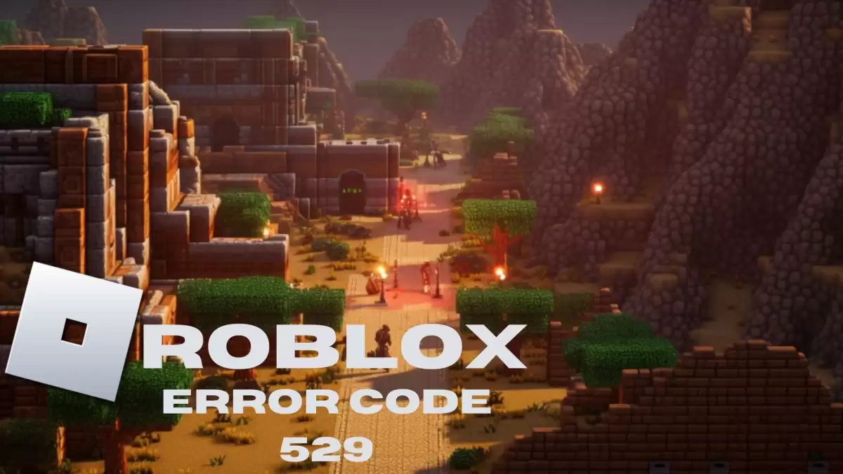Roblox Error Code 529, How to Fix Roblox Error Code 529?