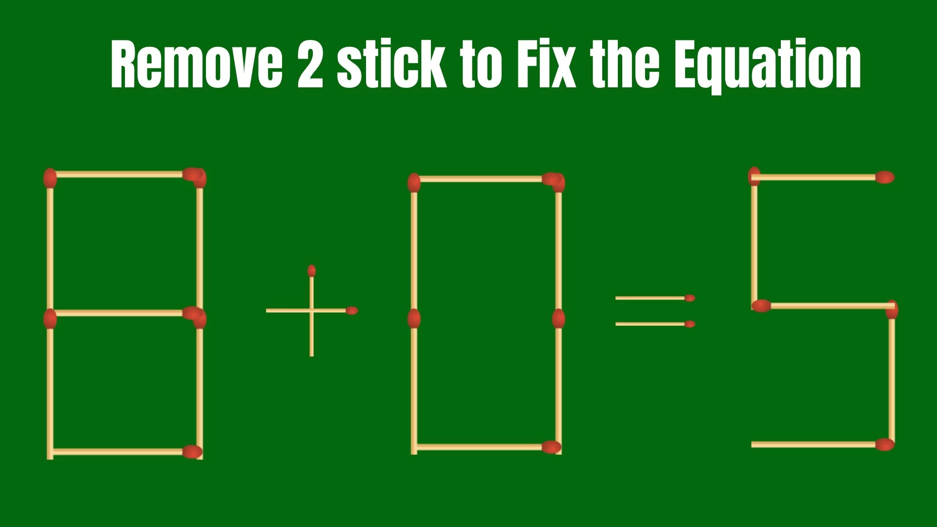 Solve the Puzzle Where 8+0=5 by Removing 2 Sticks to Fix the Equation