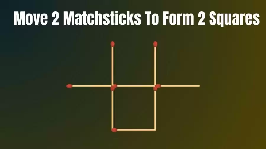 Matchstick Brain Teaser: Move 2 Matchsticks To Form 2 Squares I Tricky Puzzle