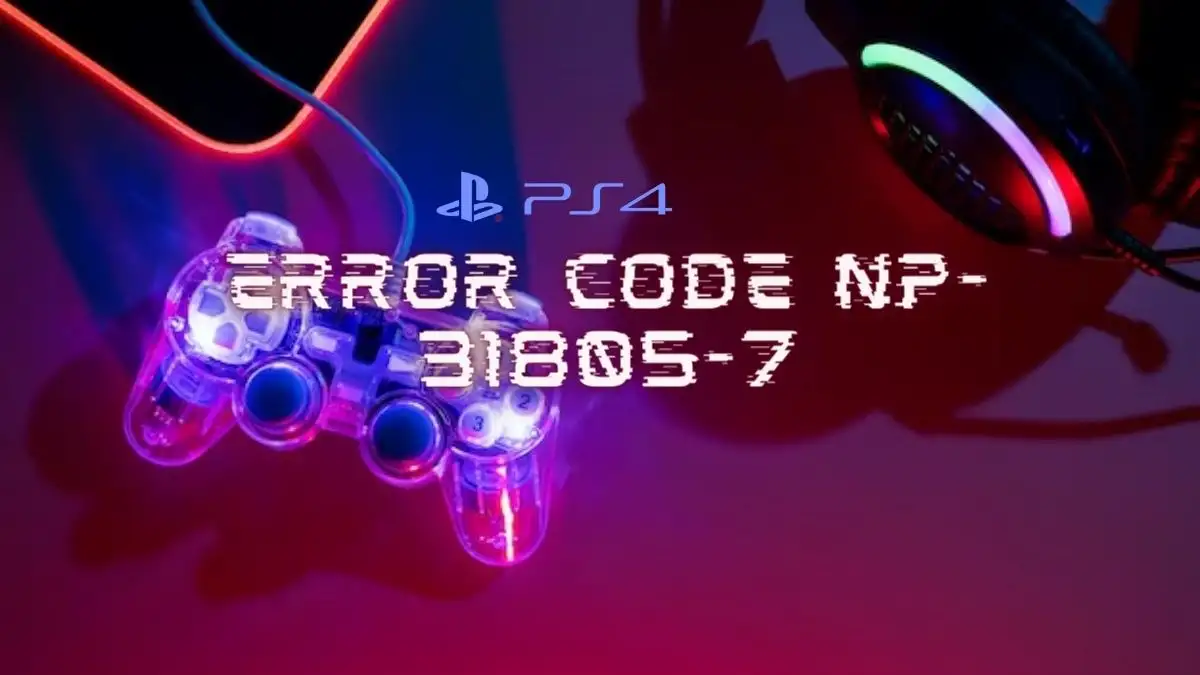 PS4 Error Code Np-31805-7, How to Fix PS4 Error Code Np-31805-7?