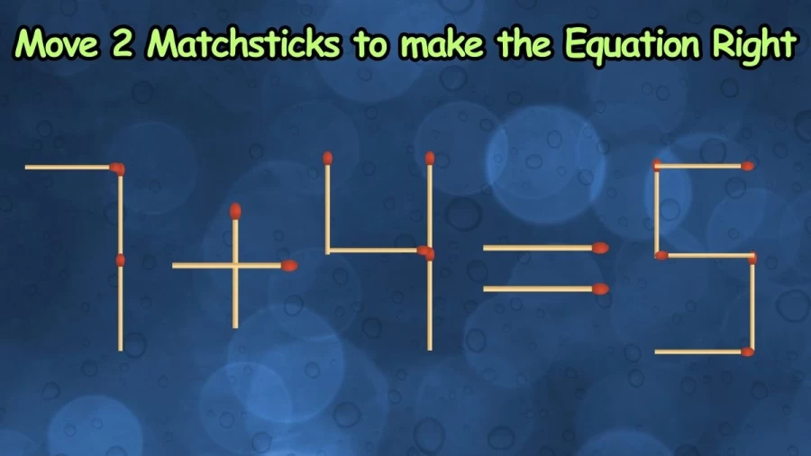 Brain Teaser Matchstick Puzzle: Move 2 Matchsticks to make the Equation 7+4=5 Right