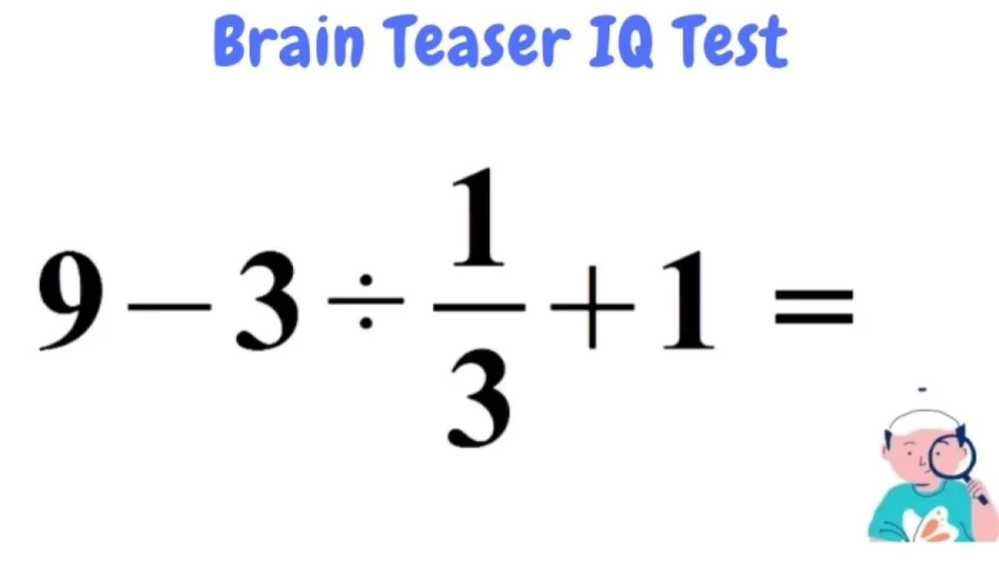9-3÷1/3+1=? Solve This Brain Teasing Math Test