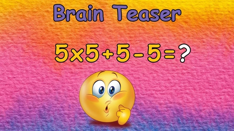 Brain Teaser: Equate and Solve 5x5+5-5=?