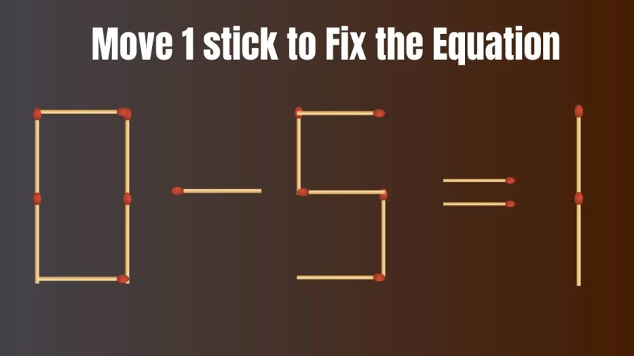 Brain Teaser: If you are a Genius Move 1 Stick and Fix the Equation