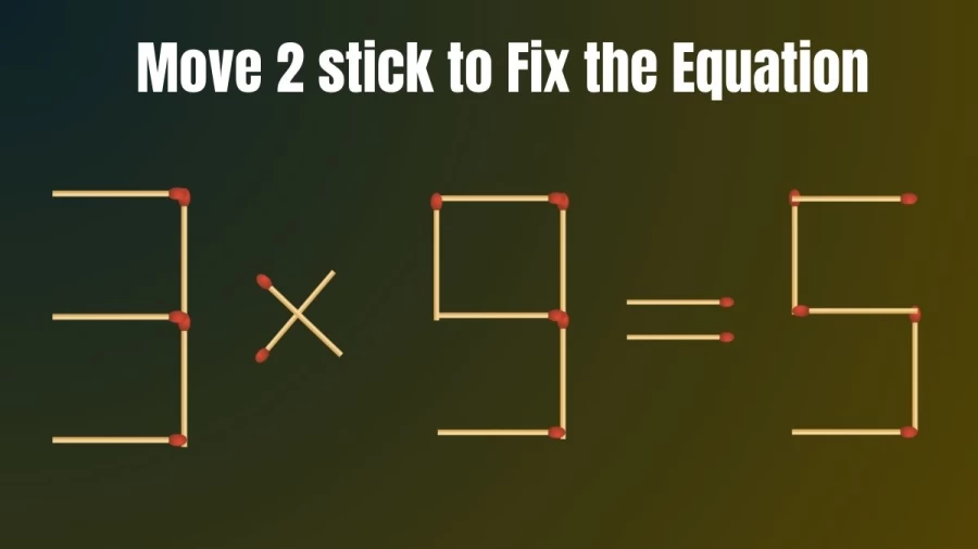 Brain Teaser Math Puzzle: Move 2 Matchsticks To Fix The Equation
