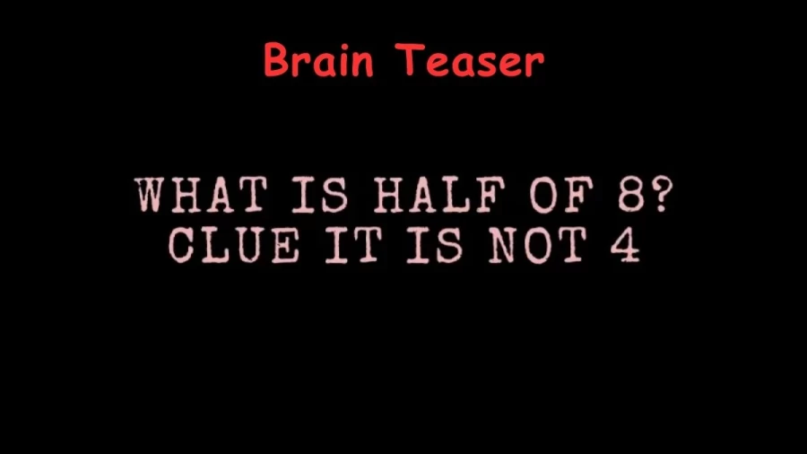 Brain Teaser: What Is Half Of 8? Clue It Is Not 4 II Tricky Math Riddle