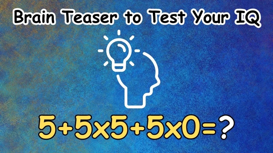 Brain Teaser to Test Your IQ: Solve 5+5x5+5x0