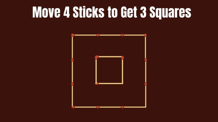 Matchstick Brain Teaser: Move 4 Sticks to Get 3 Squares