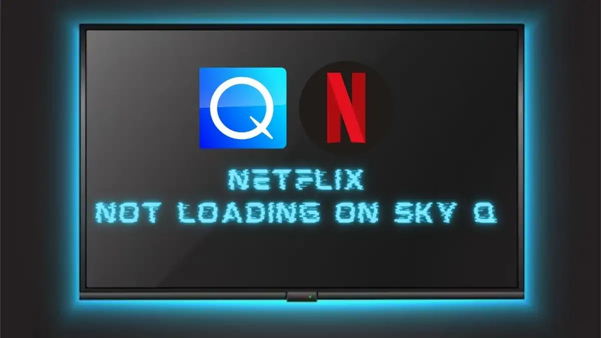 Netflix Not Loading on Sky Q, How to Fix Netflix Not Loading on Sky Q?