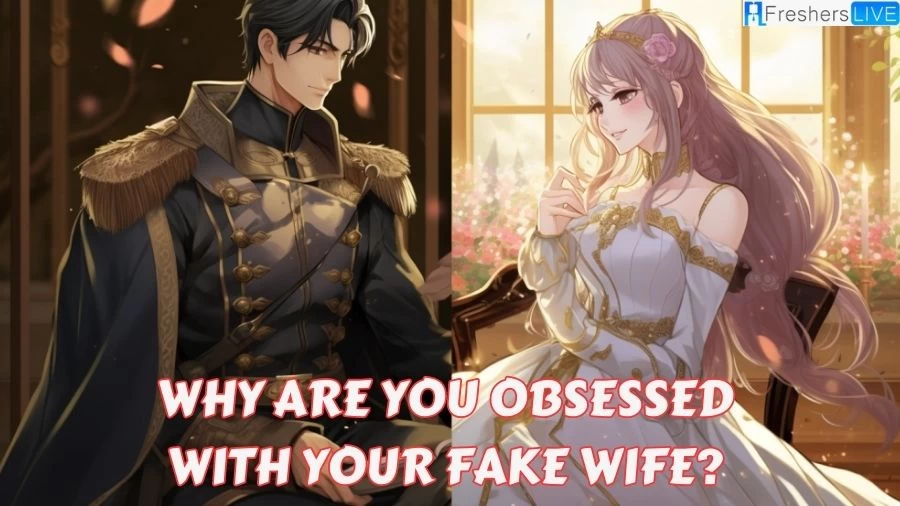Why Are You Obsessed With Your Fake Wife? Spoiler, Release Date and more