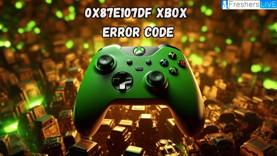 0x87e107df Xbox Error Code, How to Fix 0x87e107df Xbox One Error Code?