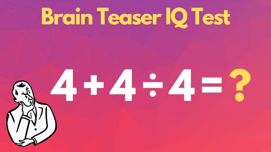 Brain Teaser IQ Test: 4+4÷4=? 90% fail to solve