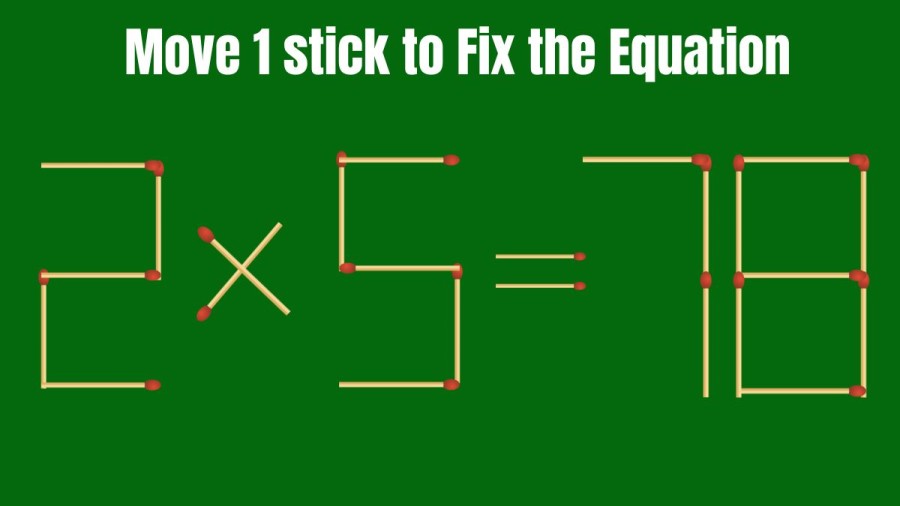 Brain Teaser Matchstick Puzzle: How Can you Fix the Equation 2x5=78 by Moving 1 Stick?