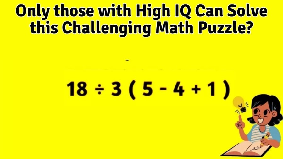 Brain Teaser Maths Puzzle: Solve 18/3(5-4+1)