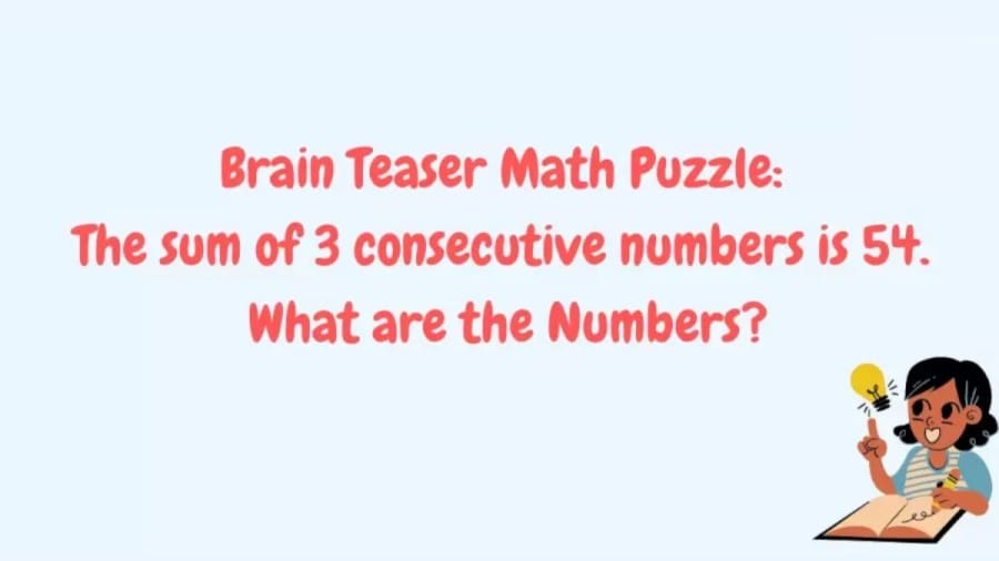 Brain Teaser: Sum of 3 Consecutive Numbers is 54. What are the Numbers? Math Puzzle