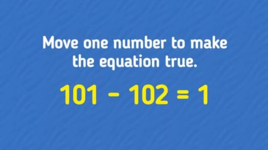 Brain Teaser That 99% Fail to Solve: Can you Move 1 Number to make Equation 101-102=1 True?