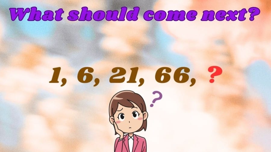 Brain Teaser: What should come next 1, 6, 21, 66, ?