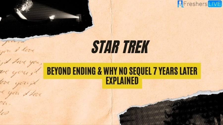 Star Trek Beyond Ending & Why No Sequel 7 Years Later Explained