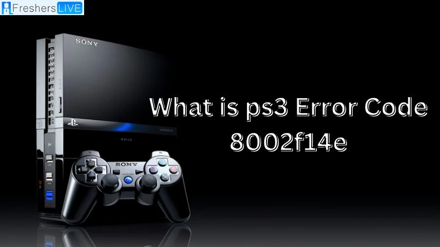 What is PS3 Error Code 8002f14e? How to Fix PS3 Error Code 8002f14e?