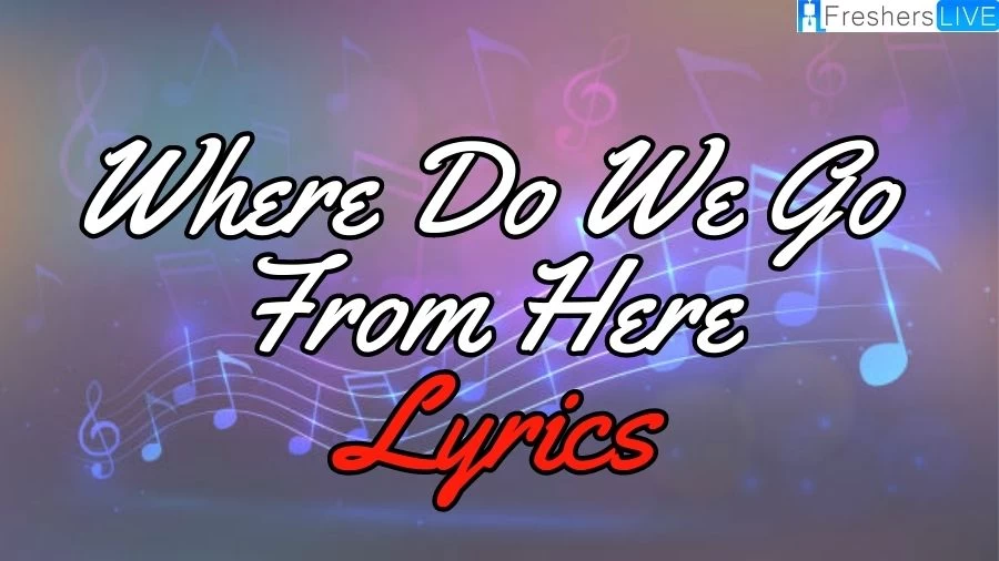 Where Do We Go From Here Lyrics