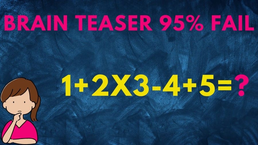 Brain Teaser 95% fail: Can you solve 1+2x3-4+5=?