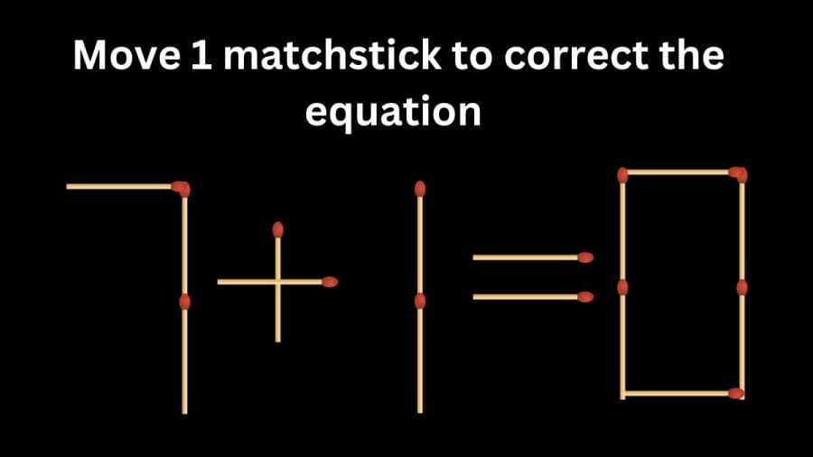 Brain Teaser Matchstick Puzzle: Move 1 matchstick to correct the equation 7+1=0
