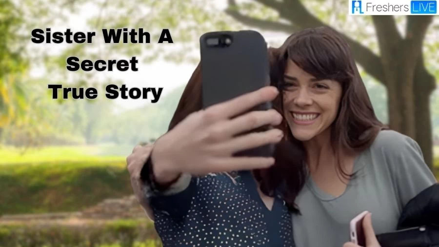 Is Sister With A Secret based on a True Story? Plot, Release Date, Trailer, and More